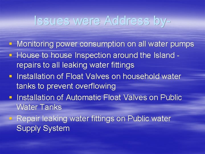Issues were Address by§ Monitoring power consumption on all water pumps § House to