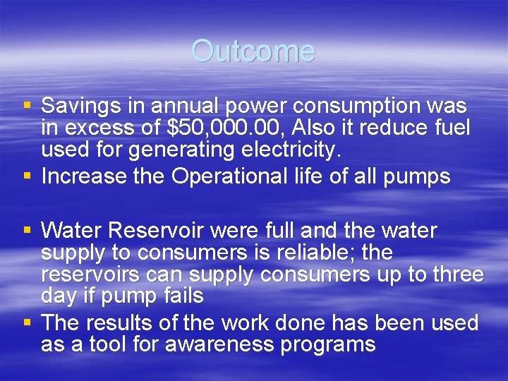 Outcome § Savings in annual power consumption was in excess of $50, 000. 00,