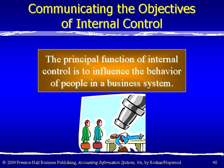 Communicating the Objectives of Internal Control The principal function of internal control is to