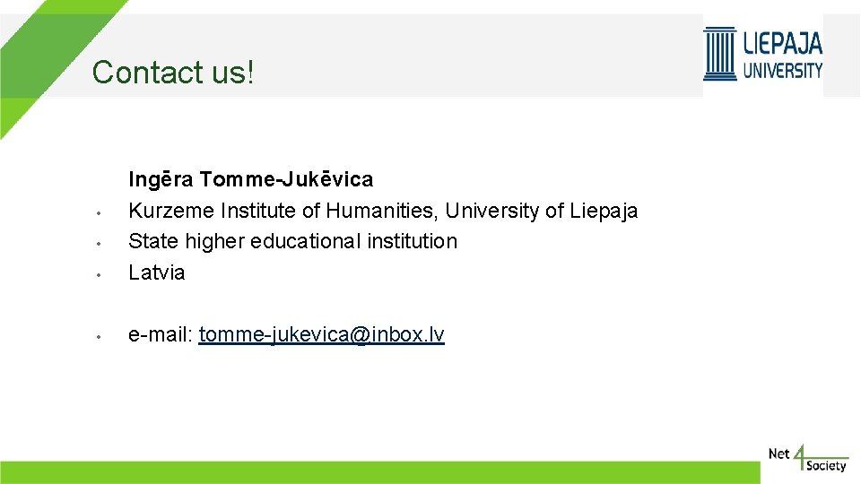 Contact us! • Ingēra Tomme-Jukēvica Kurzeme Institute of Humanities, University of Liepaja State higher