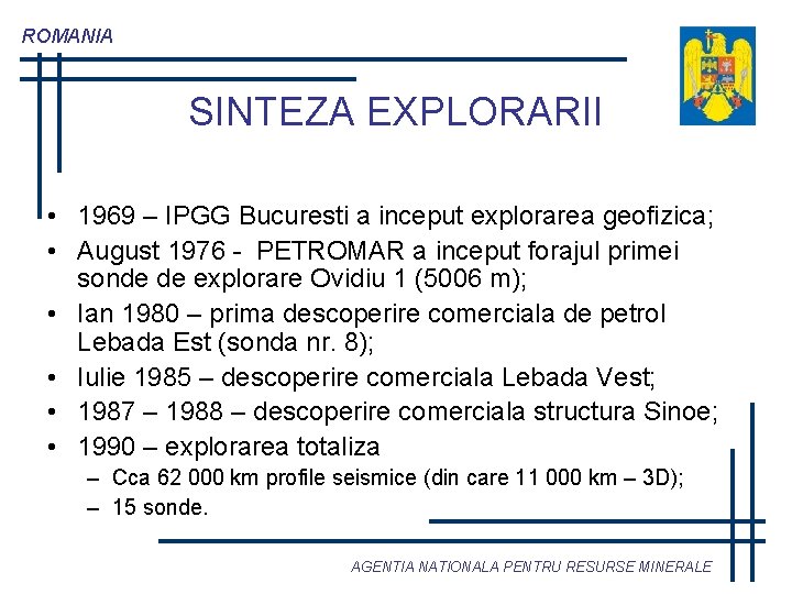 ROMANIA SINTEZA EXPLORARII • 1969 – IPGG Bucuresti a inceput explorarea geofizica; • August