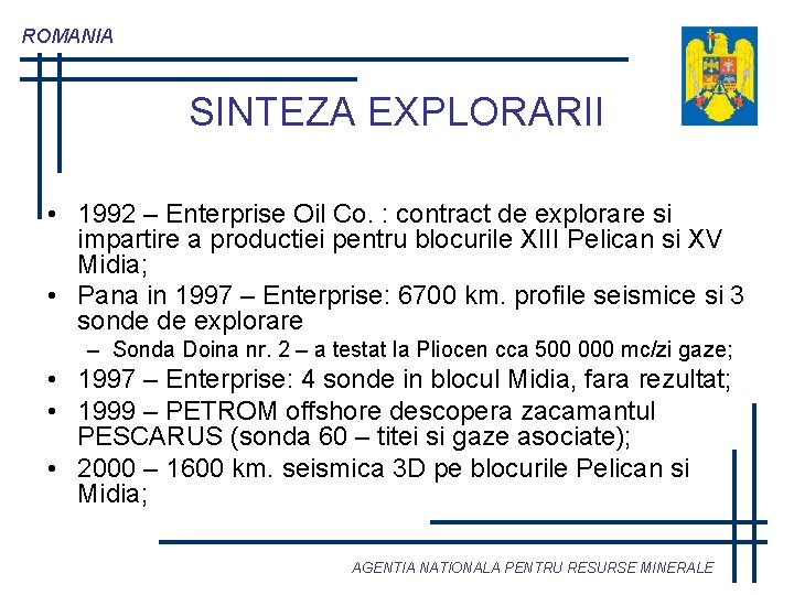 ROMANIA SINTEZA EXPLORARII • 1992 – Enterprise Oil Co. : contract de explorare si