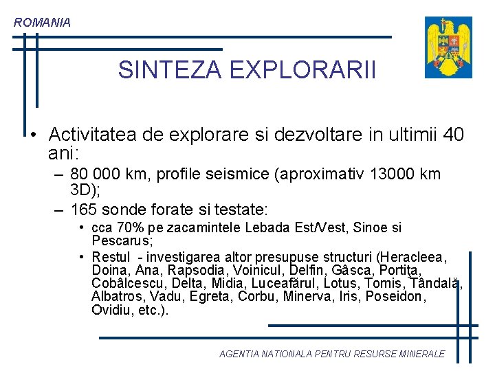 ROMANIA SINTEZA EXPLORARII • Activitatea de explorare si dezvoltare in ultimii 40 ani: –