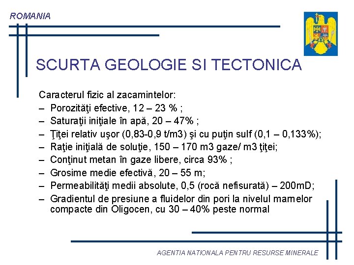 ROMANIA SCURTA GEOLOGIE SI TECTONICA Caracterul fizic al zacamintelor: – Porozităţi efective, 12 –