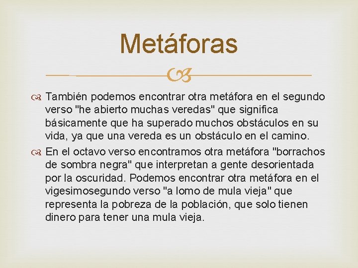 Metáforas También podemos encontrar otra metáfora en el segundo verso "he abierto muchas veredas"