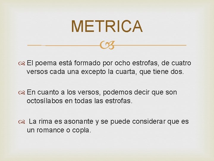 METRICA El poema está formado por ocho estrofas, de cuatro versos cada una excepto