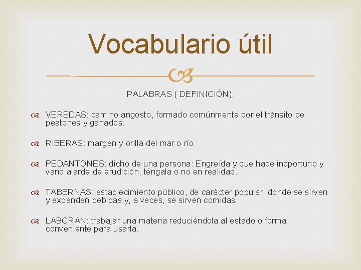 Vocabulario útil PALABRAS ( DEFINICIÓN): VEREDAS: camino angosto, formado comúnmente por el tránsito de