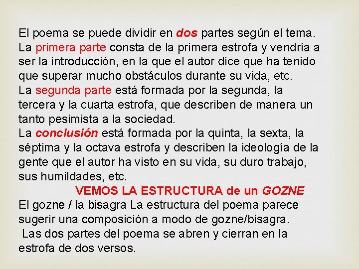 El poema se puede dividir en dos partes según el tema. La primera parte