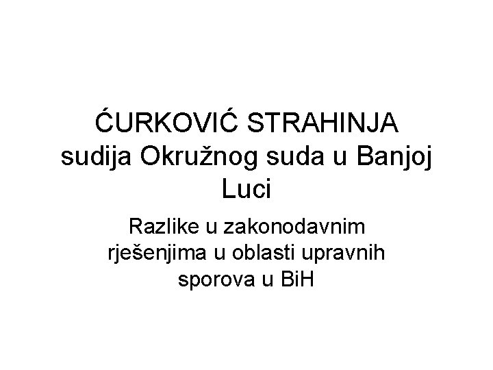 ĆURKOVIĆ STRAHINJA sudija Okružnog suda u Banjoj Luci Razlike u zakonodavnim rješenjima u oblasti