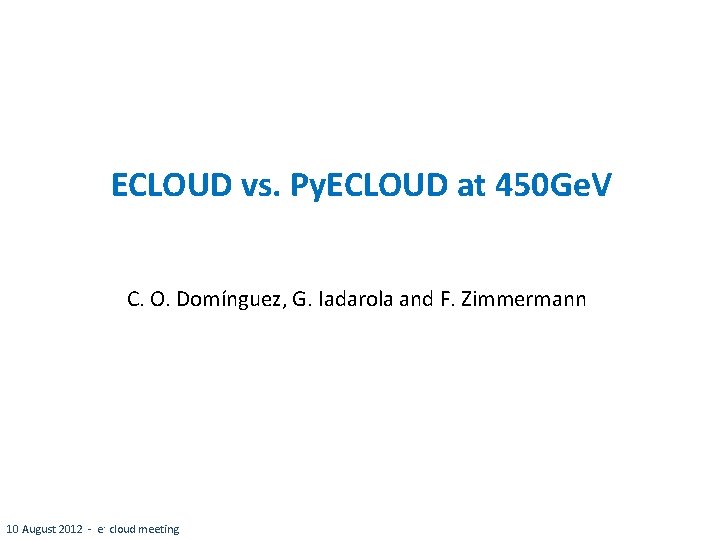 ECLOUD vs. Py. ECLOUD at 450 Ge. V C. O. Domínguez, G. Iadarola and