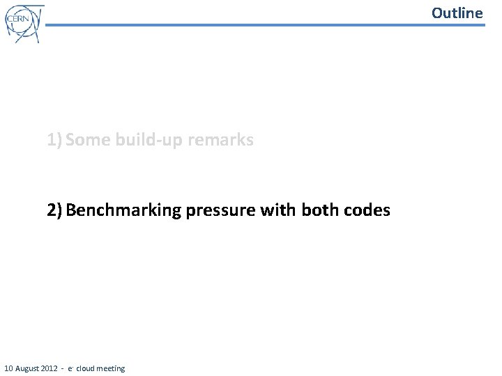 Outline 1) Some build-up remarks 2) Benchmarking pressure with both codes 10 August 2012