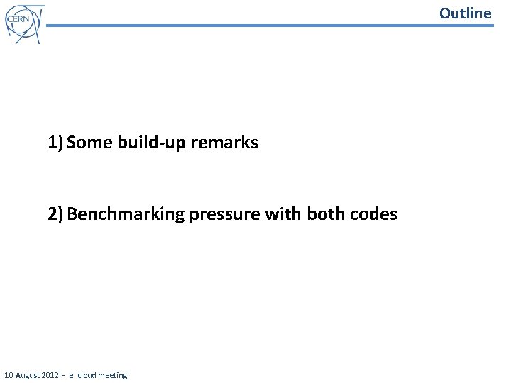 Outline 1) Some build-up remarks 2) Benchmarking pressure with both codes 10 August 2012