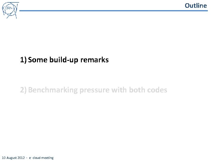 Outline 1) Some build-up remarks 2) Benchmarking pressure with both codes 10 August 2012