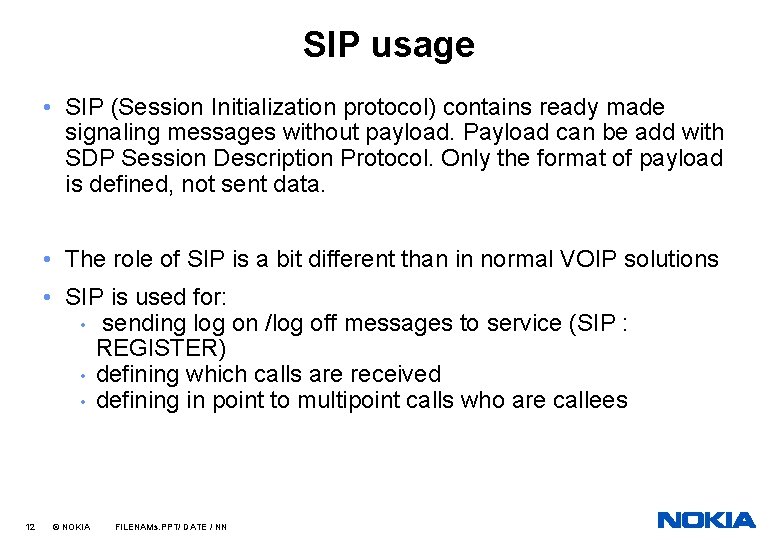 SIP usage • SIP (Session Initialization protocol) contains ready made signaling messages without payload.