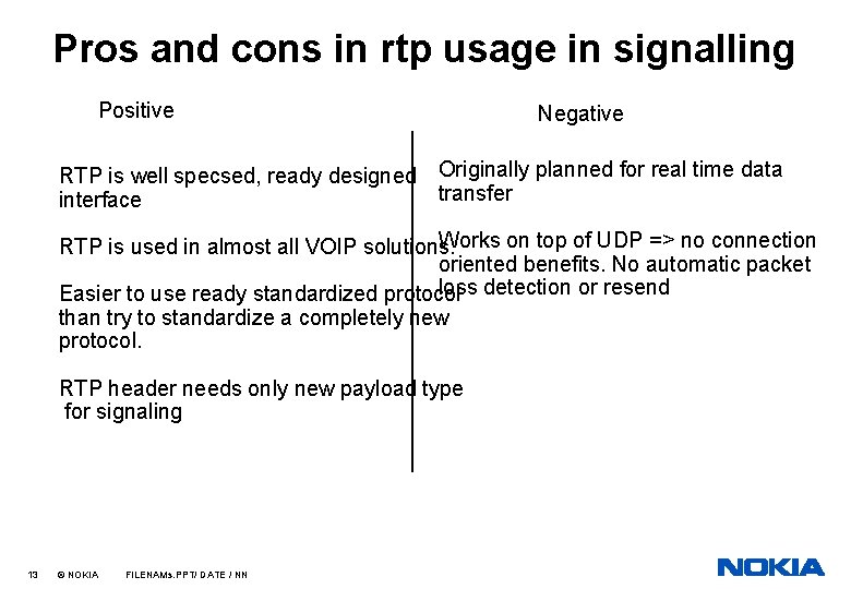 Pros and cons in rtp usage in signalling Positive RTP is well specsed, ready
