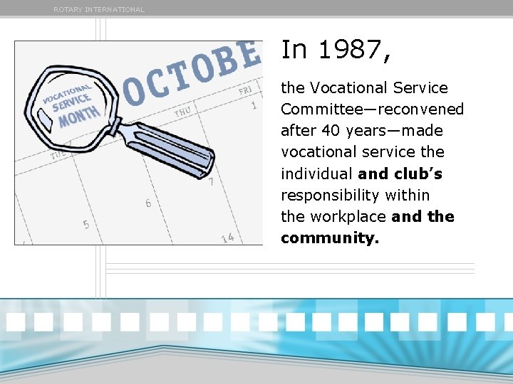 ROTARY INTERNATIONAL In 1987, the Vocational Service Committee—reconvened after 40 years—made vocational service the ROTARY INTERNATIONAL In 1987, the Vocational Service Committee—reconvened after 40 years—made vocational service the