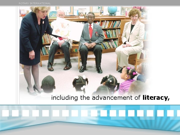 ROTARY INTERNATIONAL including the advancement of literacy, ROTARY INTERNATIONAL including the advancement of literacy,