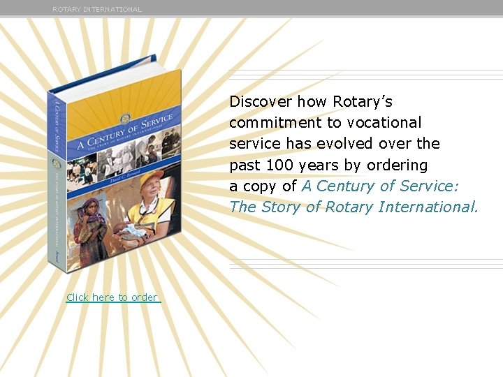 ROTARY INTERNATIONAL Discover how Rotary’s commitment to vocational service has evolved over the past ROTARY INTERNATIONAL Discover how Rotary’s commitment to vocational service has evolved over the past