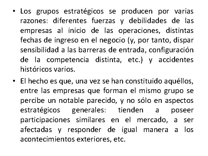  • Los grupos estratégicos se producen por varias razones: diferentes fuerzas y debilidades