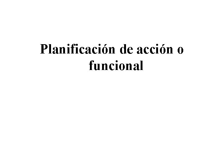 Planificación de acción o funcional 