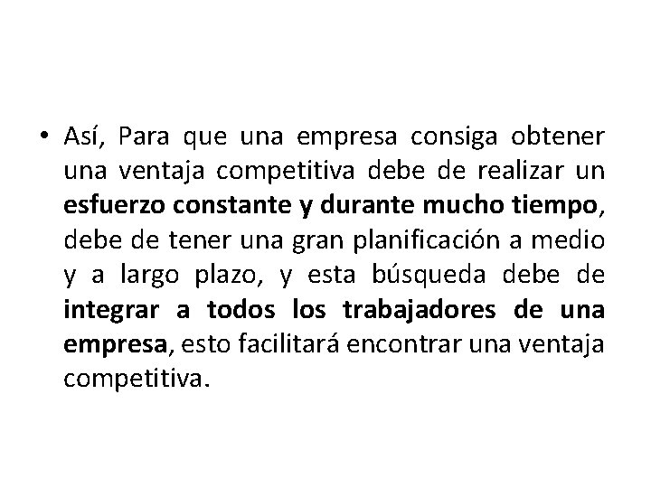  • Así, Para que una empresa consiga obtener una ventaja competitiva debe de