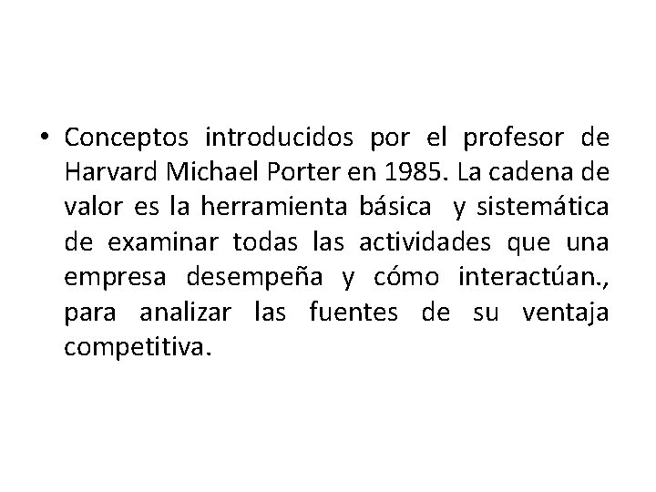  • Conceptos introducidos por el profesor de Harvard Michael Porter en 1985. La