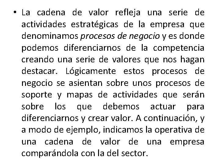  • La cadena de valor refleja una serie de actividades estratégicas de la