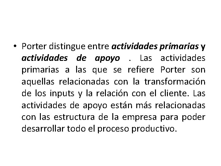  • Porter distingue entre actividades primarias y actividades de apoyo. Las actividades primarias