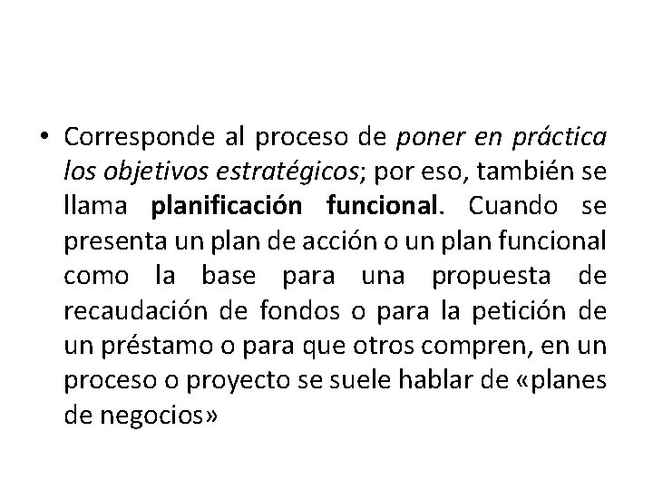  • Corresponde al proceso de poner en práctica los objetivos estratégicos; por eso,