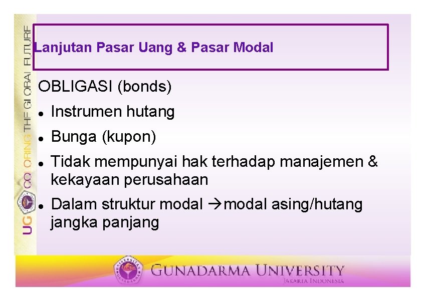 Lanjutan Pasar Uang & Pasar Modal OBLIGASI (bonds) Instrumen hutang Bunga (kupon) Tidak mempunyai