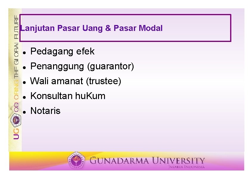 Lanjutan Pasar Uang & Pasar Modal Pedagang efek Penanggung (guarantor) Wali amanat (trustee) Konsultan