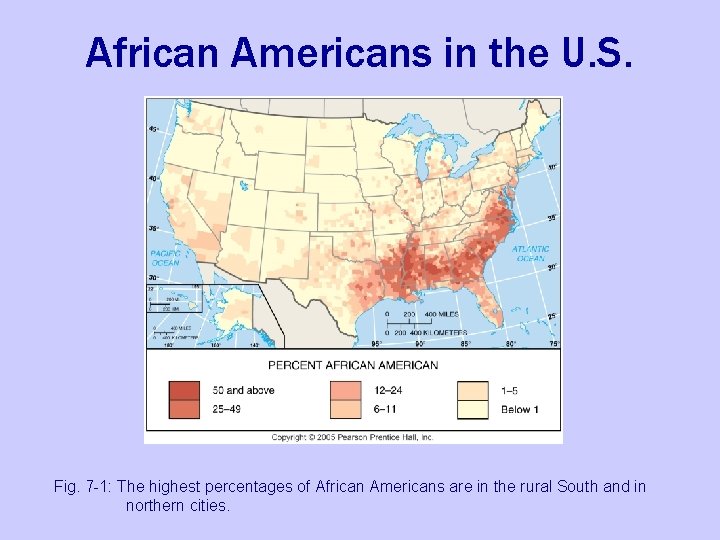 African Americans in the U. S. Fig. 7 -1: The highest percentages of African