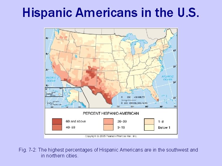 Hispanic Americans in the U. S. Fig. 7 -2: The highest percentages of Hispanic