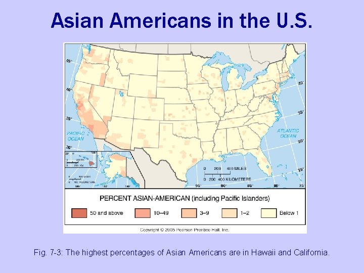 Asian Americans in the U. S. Fig. 7 -3: The highest percentages of Asian