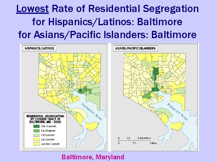 Lowest Rate of Residential Segregation for Hispanics/Latinos: Baltimore for Asians/Pacific Islanders: Baltimore, Maryland 