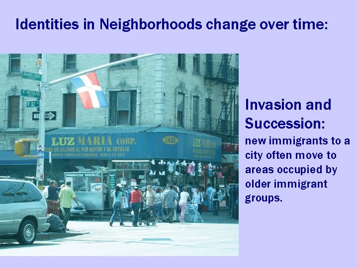 Identities in Neighborhoods change over time: Invasion and Succession: new immigrants to a city