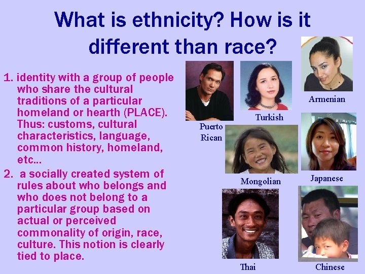 What is ethnicity? How is it different than race? 1. identity with a group