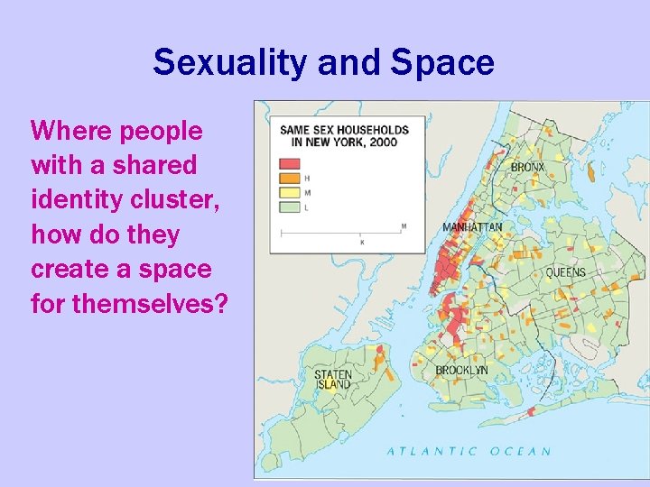 Sexuality and Space Where people with a shared identity cluster, how do they create