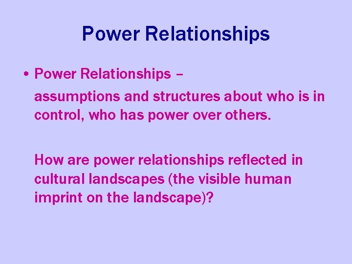 Power Relationships • Power Relationships – assumptions and structures about who is in control,