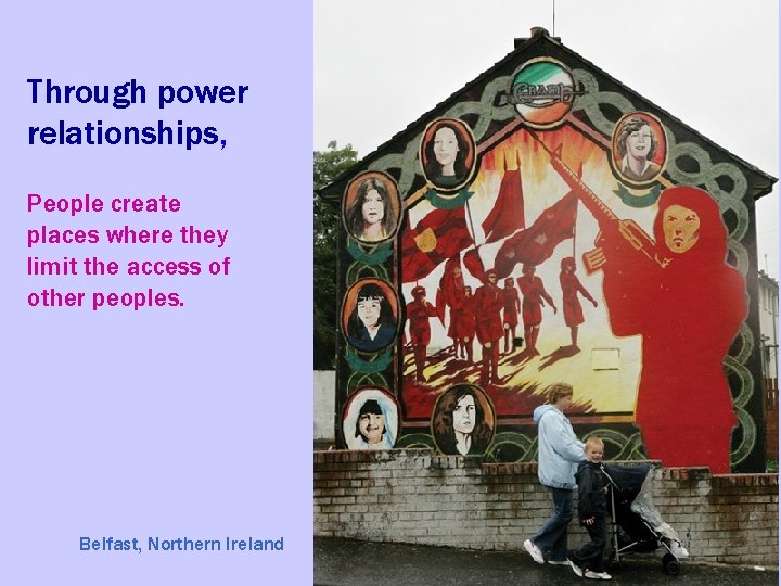 Through power relationships, People create places where they limit the access of other peoples.