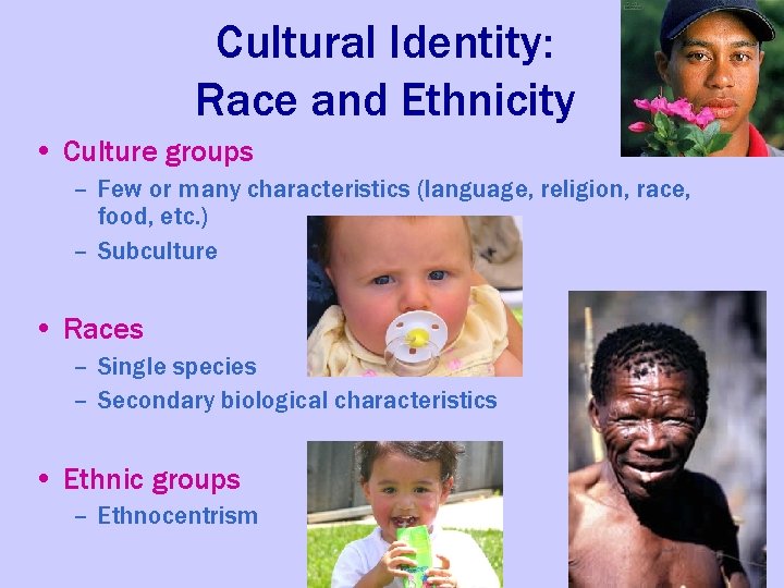 Cultural Identity: Race and Ethnicity • Culture groups – Few or many characteristics (language,