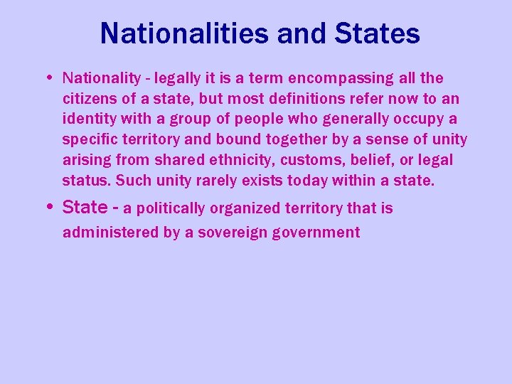 Nationalities and States • Nationality - legally it is a term encompassing all the