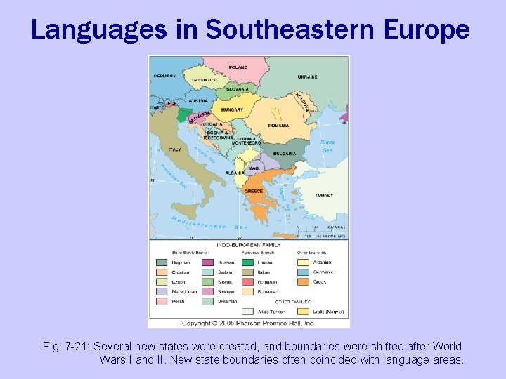 Languages in Southeastern Europe Fig. 7 -21: Several new states were created, and boundaries