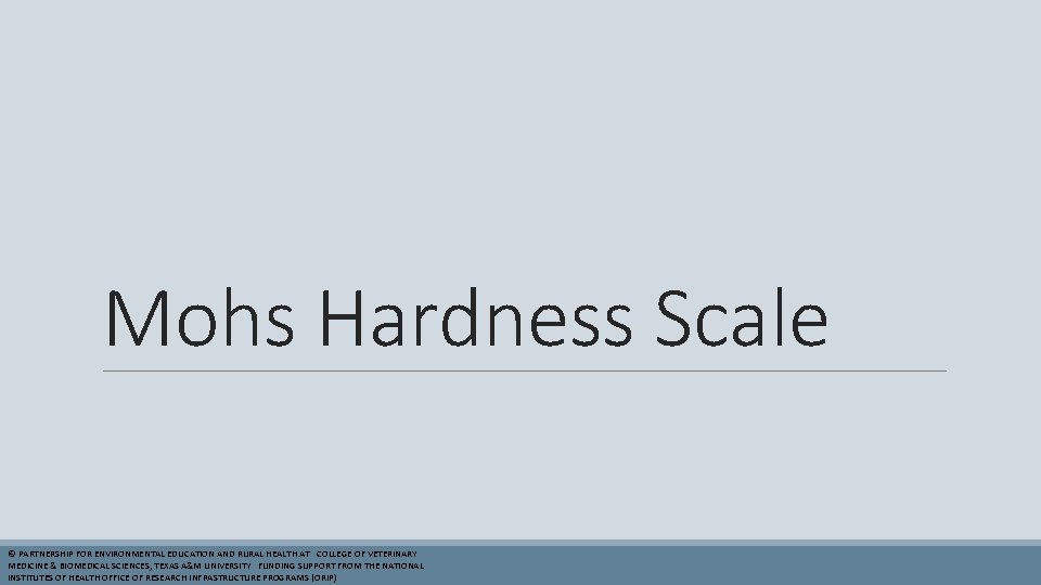 Mohs Hardness Scale © PARTNERSHIP FOR ENVIRONMENTAL EDUCATION AND RURAL HEALTH AT COLLEGE OF