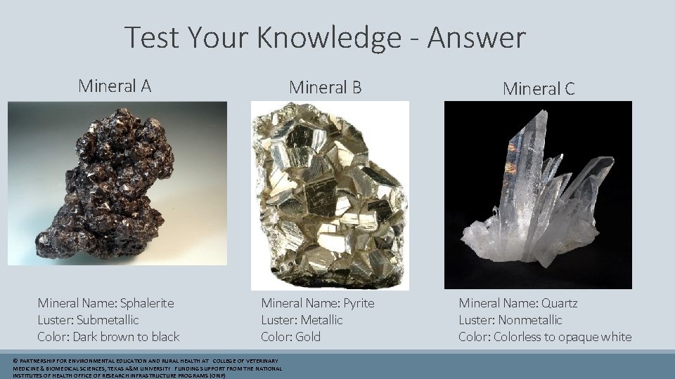 Test Your Knowledge - Answer Mineral A Mineral Name: Sphalerite Luster: Submetallic Color: Dark