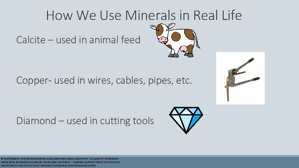 How We Use Minerals in Real Life Calcite – used in animal feed Copper-