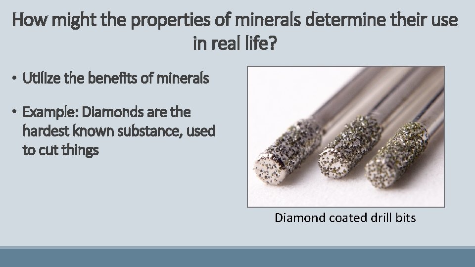 How might the properties of minerals determine their use in real life? • Utilize