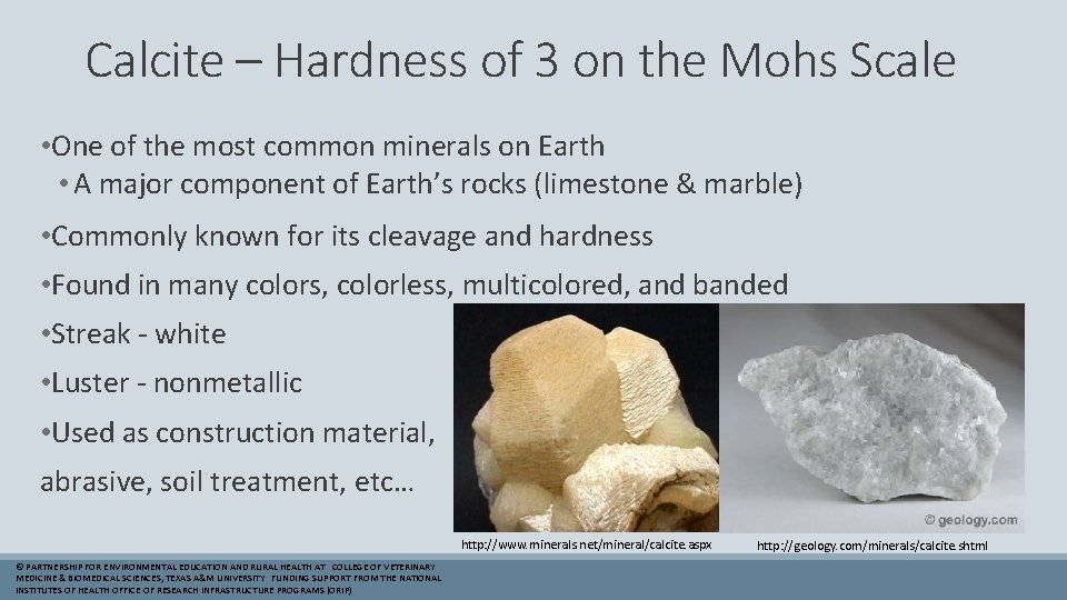 Calcite – Hardness of 3 on the Mohs Scale • One of the most