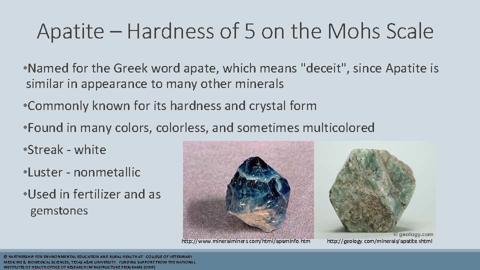 Apatite – Hardness of 5 on the Mohs Scale • Named for the Greek