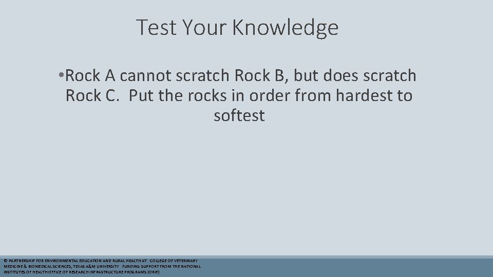 Test Your Knowledge • Rock A cannot scratch Rock B, but does scratch Rock